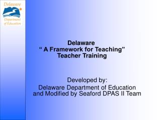 Delaware “ A Framework for Teaching” Teacher Training