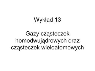 Wykład 13 Gazy cząsteczek homodwujądrowych oraz cząsteczek wieloatomowych