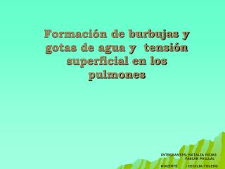 Formación de burbujas y gotas de agua y tensión superficial en los pulmones