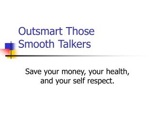 Outsmart Those Smooth Talkers