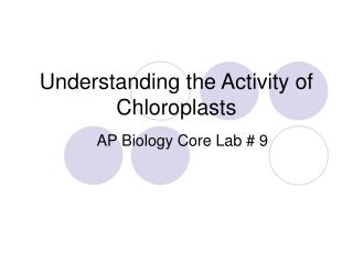 Understanding the Activity of Chloroplasts