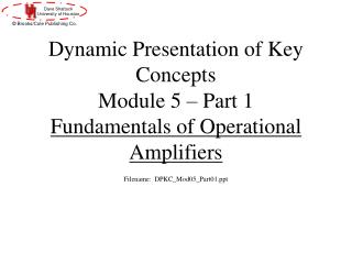 Dynamic Presentation of Key Concepts Module 5 – Part 1 Fundamentals of Operational Amplifiers