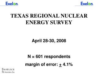TEXAS REGIONAL NUCLEAR ENERGY SURVEY April 28-30, 2008 N = 601 respondents margin of error: + 4.1%