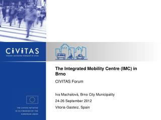 The Integrated Mobility Centre (IMC) in Brno CIVITAS Forum Iva Machalová, Brno City Municipality