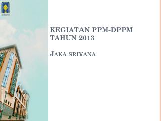 KEGIATAN PPM-DPPM TAHUN 2013 Jaka sriyana