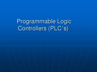 Programmable Logic Controllers (PLC ’ s)