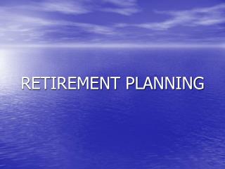 RETIREMENT PLANNING