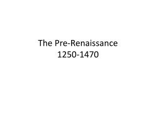 The Pre-Renaissance 1250-1470