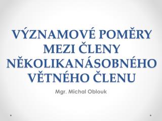 VÝZNAMOVÉ POMĚRY MEZI ČLENY NĚKOLIKANÁSOBNÉHO VĚTNÉHO ČLENU