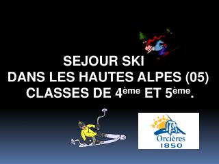 SEJOUR SKI DANS LES HAUTES ALPES (05) CLASSES DE 4 ème ET 5 ème .