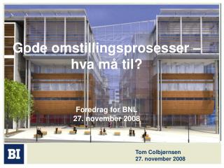 Gode omstillingsprosesser – hva må til? Foredrag for BNL 27. november 2008