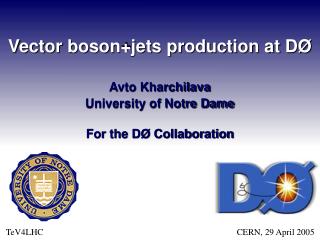 Vector boson+jets production at DØ Avto Kharchilava University of Notre Dame