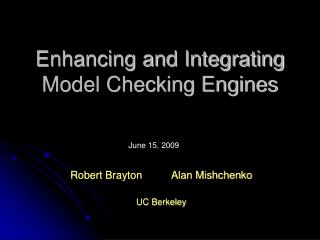 Enhancing and Integrating Model Checking Engines