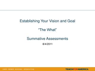 Establishing Your Vision and Goal “The What” Summative Assessments