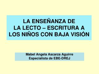 LA ENSEÑANZA DE LA LECTO – ESCRITURA A LOS NIÑOS CON BAJA VISIÓN