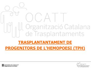 TRASPLANTANTAMENT DE PROGENITORS DE L’HEMOPOESI (TPH)