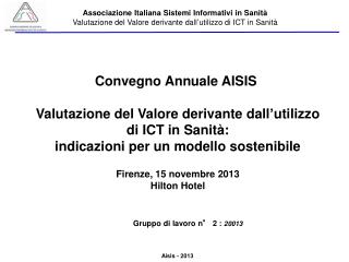 Convegno Annuale AISIS  Valutazione del Valore derivante dall ’ utilizzo di ICT in Sanità: