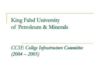 King Fahd University of Petroleum &amp; Minerals CCSE College Infrastructure Committee (2004 – 2005)