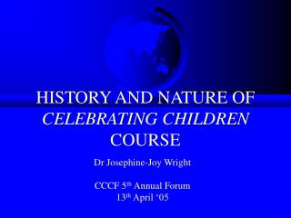 HISTORY AND NATURE OF CELEBRATING CHILDREN COURSE