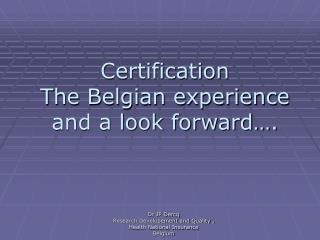 Certification The Belgian experience and a look forward….