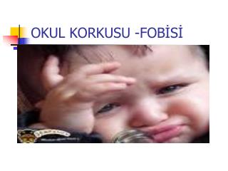 OKUL KORKUSU -FOBİSİ