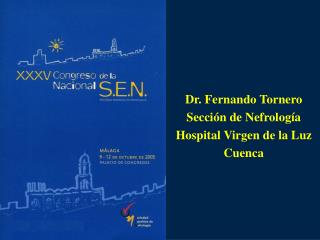 Dr. Fernando Tornero Sección de Nefrología Hospital Virgen de la Luz Cuenca