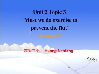 Unit 2 Topic 3 Must we do exercise to prevent the flu? Section D