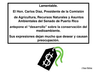 Lamentable. El Hon. Carlos Díaz, Presidente de la Comisión