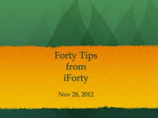 Forty Tips from iForty Nov 28, 2012