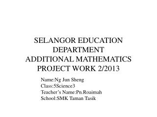 SELANGOR EDUCATION DEPARTMENT ADDITIONAL MATHEMATICS PROJECT WORK 2/2013