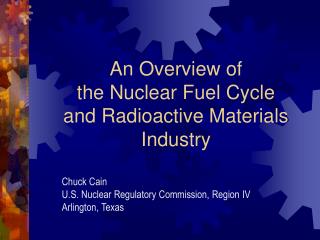 An Overview of the Nuclear Fuel Cycle and Radioactive Materials Industry