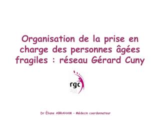 Organisation de la prise en charge des personnes âgées fragiles : réseau Gérard Cuny
