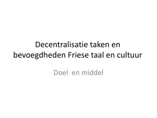 Decentralisatie taken en bevoegdheden Friese taal en cultuur