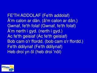 FE'TH ADDOLAF (Fe'th addolaf) Â'm calon ar dân. (â'm calon ar dân.)