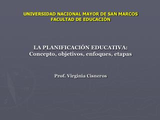 UNIVERSIDAD NACIONAL MAYOR DE SAN MARCOS FACULTAD DE EDUCACIÓN LA PLANIFICACIÓN EDUCATIVA: