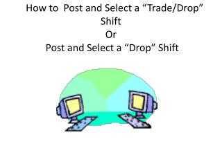 How to Post and Select a “Trade/Drop” Shift Or Post and Select a “Drop” Shift