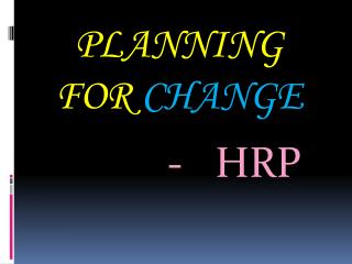 PLANNING FOR CHANGE