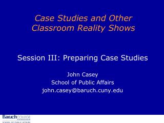 Case Studies and Other Classroom Reality Shows