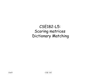 CSE182-L5: Scoring matrices Dictionary Matching
