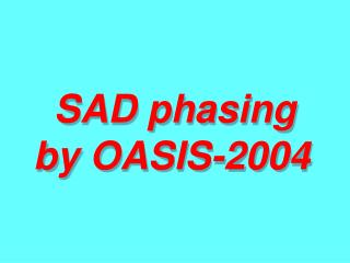 SAD phasing by OASIS-2004