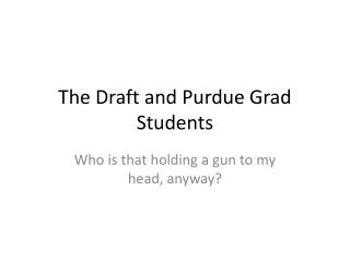 The Draft and Purdue Grad Students