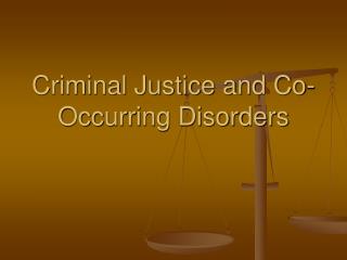Criminal Justice and Co-Occurring Disorders