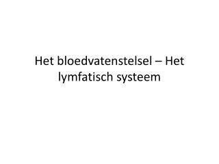 Het bloedvatenstelsel – Het lymfatisch systeem