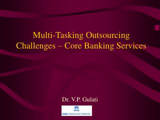 Multi-Tasking Outsourcing Challenges – Core Banking Services