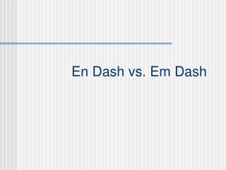 En Dash vs. Em Dash