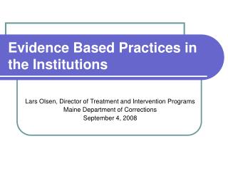 Evidence Based Practices in the Institutions