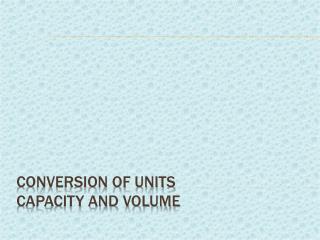 Conversion of Units Capacity and Volume