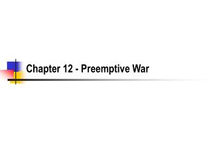 Chapter 12 - Preemptive War