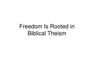 Freedom Is Rooted in Biblical Theism