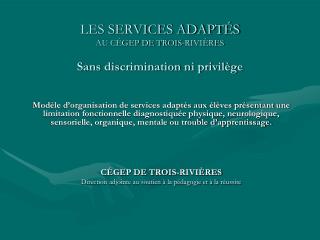 LES SERVICES ADAPTÉS AU CÉGEP DE TROIS-RIVIÈRES Sans discrimination ni privilège